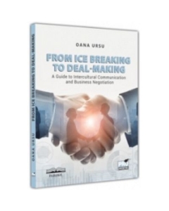 From ice breaking to deal-making. A guide to intercultural communication and business negotiation - Oana Ursu