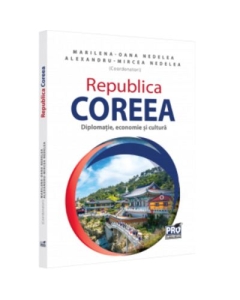 Republica Coreea. Diplomatie economie si cultura - Alexandru-Mircea Nedelea Marilena-Oana Nedelea