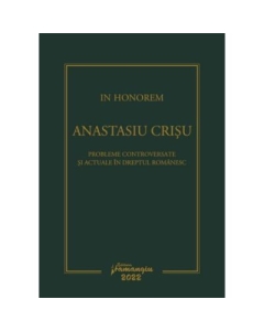 In Honorem Anastasiu Crisu. Probleme controversate si actuale in dreptul romanesc - Andrei Zarafiu