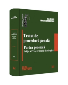 Tratat de procedura penala. Partea generala. Editia a IV-a revizuita si adaugita - 2022 - Ion Neagu Mircea Damaschin