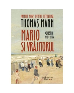 Mario si vrajitorul. Povestiri 19191953 - Thomas Mann
