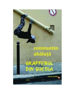 Grafferul din Suedia roman graffiti - Constantin Abaluta