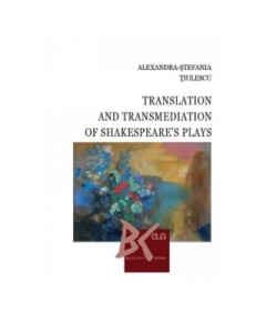 Translation and Transmediation of Shakespeares plays - Alexandra-Stefania Tiulescu