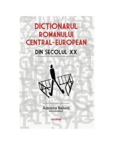 Dictionarul romanului central-european din secolul 20 - Adriana Babeti