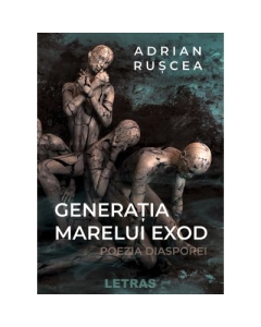 Generatia marelui exod - Poezia diasporei - Adrian Ruscea