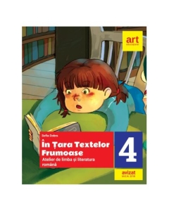 Limba si literatura romana. In tara textelor frumoase. Atelier. Clasa a 4-a - Sofia Dobra