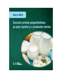 Cercetari privind competitivitatea pe piata laptelui si a produselor lactate - Maria Nica