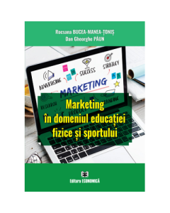 Marketing in domeniul educatiei fizice si sportului - Rocsana Bucea-Manea-Tonis
