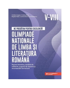 Ne pregatim pentru excelenta! Olimpiade nationale de limba si literatura romana, clasele 5-8 - Cristina Cergan