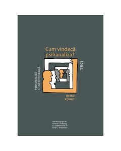 Cum vindeca psihanaliza - Heinz Kohut