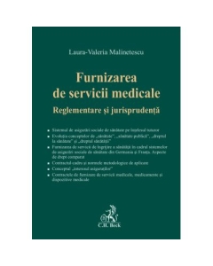 Furnizarea de servicii medicale. Reglementare si jurisprudenta - Laura-Valeria Malinetescu