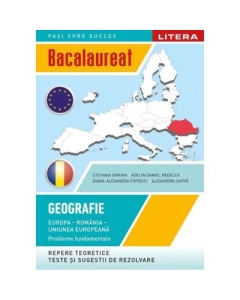 Bacalaureat. Geografie. Europa Romania Uniunea europeana. Probleme fundamentale. Clasa a 12-a - Stefania Omrani
