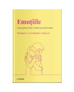 Volumul 11. Descopera Psihologia. Emotiile. Cum putem avea o viata mai afectuoasa - Enrique G. Fernandez-Abascal