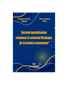 Sectorul agroalimentar romanesc in contextul Strategiei De la ferma la consumator - Georgiana-Raluca Ladaru