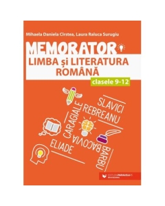 Memorator de limba si literatura romana pentru clasele 9-12 - Mihaela Daniela Cirstea Laura Raluca Surugiu