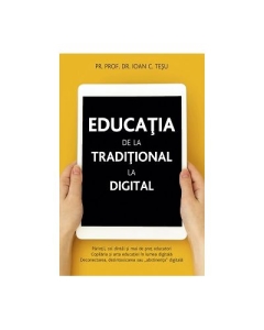 Educatia de la traditional la digital - Ioan Tesu