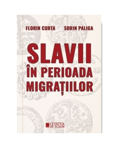 Slavii in perioada migratiilor - Florin Curta Sorin Paliga