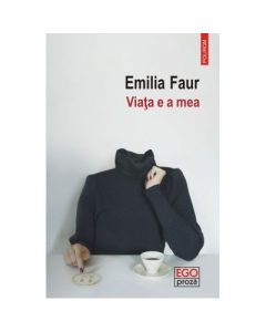 Viata e a mea - Emilia Faur