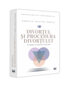Divortul si procedura divortului in teoria si practica judiciara - Gabriela Cristina Frentiu