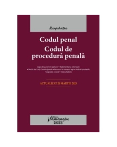 Codul penal. Codul de procedura penala. Legile de executare. Actualizat la 20 martie 2023