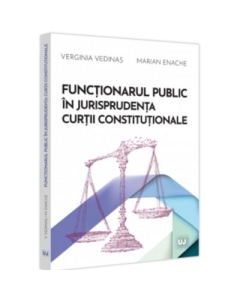 Functionarul public in jurisprudenta Curtii Constitutionale - Verginia Vedinas Marian Enache