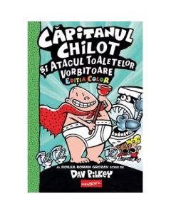 Capitanul Chilot si Atacul Toaletelor Vorbitoare 2. Color - Dav Pilkey