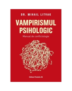 Vampirismul psihologic. Manual de conflictologie - Mihail Litvak