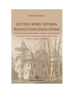 Elitele scriu istoria. Manuscrisul lui Dumitru Kretzulescu-Warthiadi - Ioana Ionescu