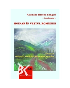 Hoinar in vestul Romaniei Vol. 2 Obiceiuri traditii si frumusetea locurilor - Cosmina Simona Lungoci