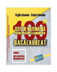 Bacalaureat 2023. 100 Teste de matematica profil Mate-Info - Virgiliu Schneider