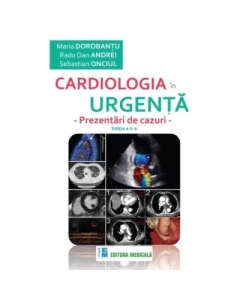 Cardiologia in urgenta. Prezentari de cazuri. Editia a 2-a - Maria Dorobantu