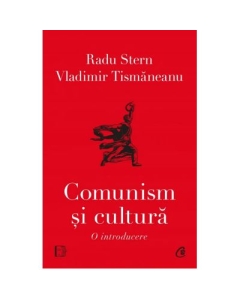 Comunism si cultura. O introducere - Radu Stern Vladimir Tismaneanu