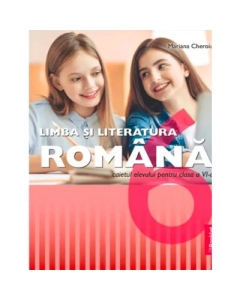 Limba si literatura romana. Clasa a 6-a. Caietul elevului - Mariana Cheroiu