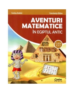Aventuri matematice in Egiptul Antic. Clasa a II-a - Corina Andrei, Constanta Balan