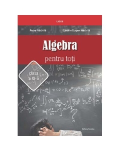 Algebra pentru toti. Clasa 11 - Petre Nachila