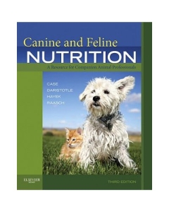 Canine and Feline Nutrition. A Resource for Companion Animal Professionals - Linda P. Case