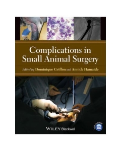 Complications in Small Animal Surgery - Dominique J. Griffon