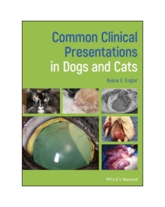 Common Clinical Presentations in Dogs and Cats - Ryane E. Englar