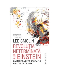 Revolutia neterminata a lui Einstein. Cautarea a ceea ce se afla dincolo de cuante - Lee Smolin