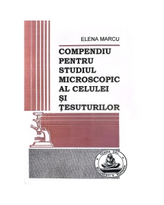 Compendiu pentru studiul microscopic al celulei si tesuturilor - Elena Marcu