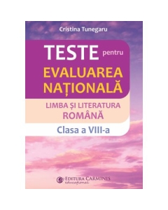 Teste pentru Evaluarea nationala. Limba si literatura romana clasa a 8-a - Cristina Tunegaru