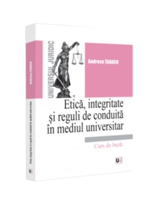 Etica integritate si reguli de conduita in mediul universitar. Note de curs - Andreea Tabacu