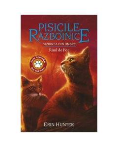 Cartea 35 Pisicile Razboinice. Viziunea din umbre Raul de Foc - Erin Hunter
