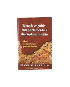 Terapia cognitiv-comportamentala de cuplu si familie. Ghid comprehensiv pentru clinicieni - Frank M. Dattilio