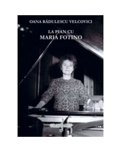 La pian cu Maria Fotino - Oana Radulescu-Velcovici