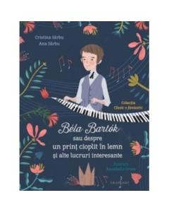 Bela Bartok sau despre un print cioplit in lemn si alte lucruri intreresante - Cristina Sarbu Ana Sarbu