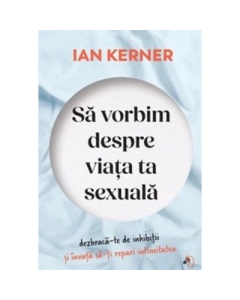 Sa vorbim despre viata ta sexuala - Ian Kerner