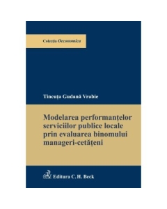 Modelarea performantelor serviciilor publice locale prin evaluarea binomului manageri-cetateni - Tincuta Gudana Vrabie