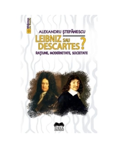 Leibniz sau Descartes Ratiune modernitate societate - Alexandru Stefanescu