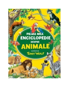 Prima mea enciclopedie despre animale - Tony Wolf